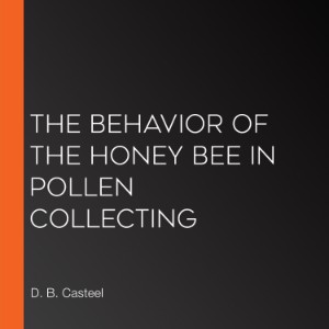 The Behavior of the Honey Bee in Pollen Collecting