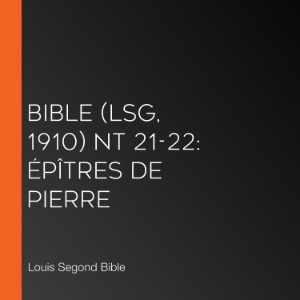 Bible (LSG, 1910) NT 21-22: Épîtres de Pierre