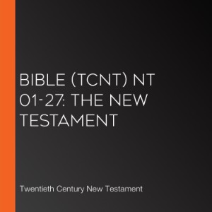 Bible (TCNT) NT 01-27: The New Testament