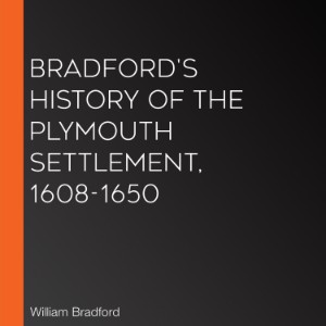 Bradford's History of the Plymouth Settlement, 1608-1650