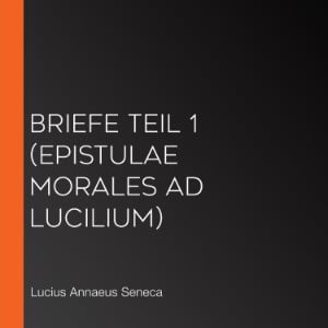 Briefe Teil 1 (Epistulae morales ad Lucilium)