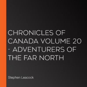 Chronicles of Canada Volume 20 - Adventurers of the Far North