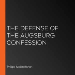 The Defense of the Augsburg Confession