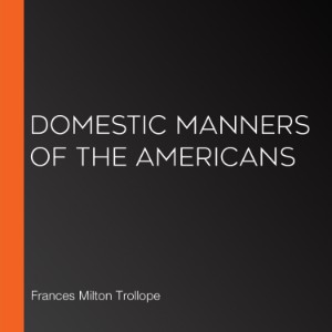 Domestic Manners of the Americans