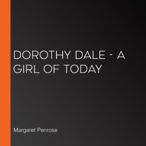 Dorothy Dale - A Girl of Today