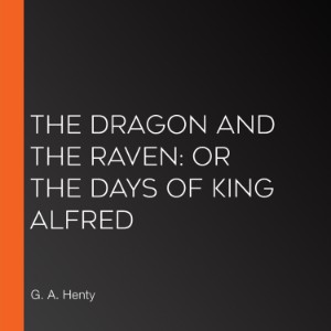 The Dragon and the Raven: Or The Days of King Alfred