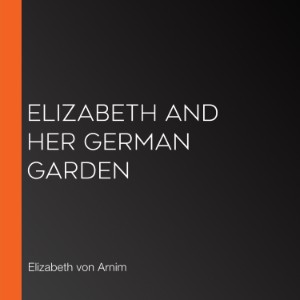 Elizabeth and her German Garden