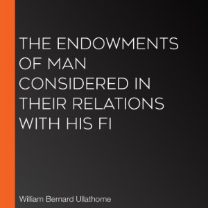 The Endowments of Man Considered in Their Relations with His Fi-logo