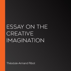 Essay on the Creative Imagination