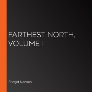 Farthest North, Volume I