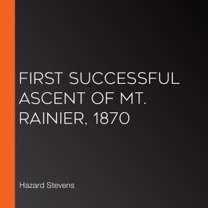 First Successful Ascent of Mt. Rainier, 1870