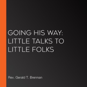 Going His Way: Little Talks to Little Folks