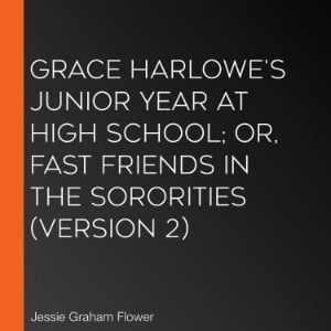 Grace Harlowe's Junior Year at High School; or, Fast Friends in the Sororities (version 2)