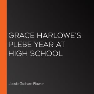 Grace Harlowe's Plebe Year at High School