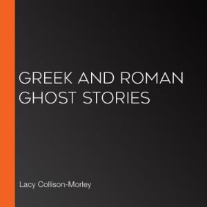 Greek and Roman Ghost Stories