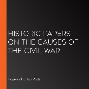 Historic Papers on the Causes of the Civil War