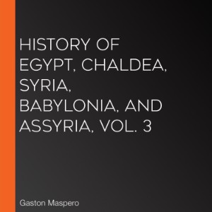 History Of Egypt, Chaldea, Syria, Babylonia, and Assyria, Vol. 3