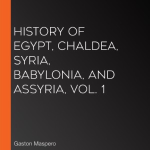 History Of Egypt, Chaldea, Syria, Babylonia, and Assyria, Vol. 1