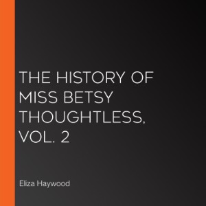 The History of Miss Betsy Thoughtless, Vol. 2