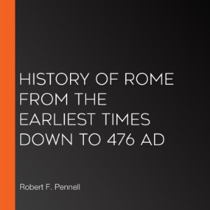 History of Rome from the Earliest times down to 476 AD