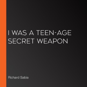 I Was a Teen-Age Secret Weapon