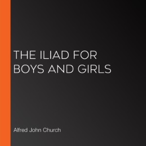 The Iliad for Boys and Girls