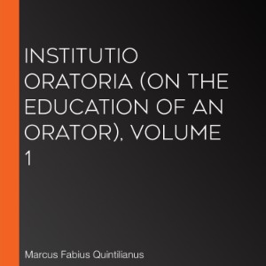 Institutio Oratoria (On the Education of an Orator), volume 1