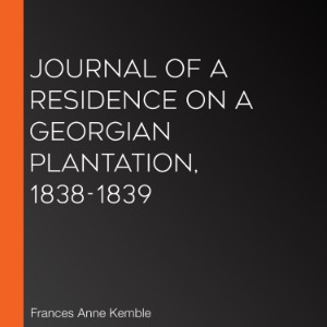 Journal of A Residence On A Georgian Plantation, 1838-1839