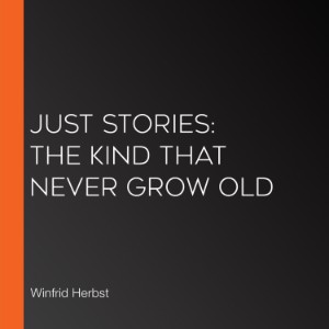 Just Stories: The Kind That Never Grow Old