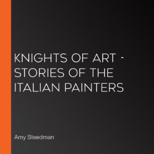 Knights of Art - Stories of the Italian Painters