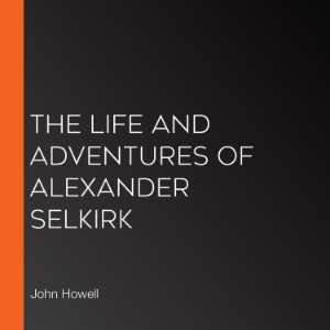 The Life and Adventures of Alexander Selkirk