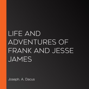 Life and Adventures of Frank and Jesse James