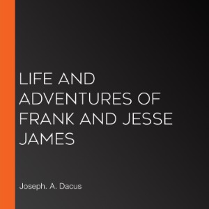 Life and Adventures of Frank and Jesse James