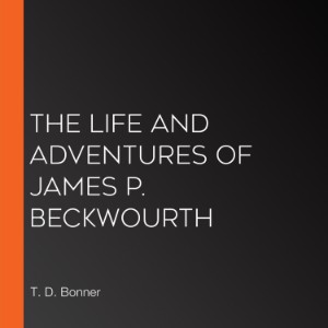 The Life and Adventures of James P. Beckwourth