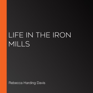 Life in the Iron Mills