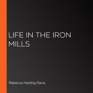 Life in the Iron Mills