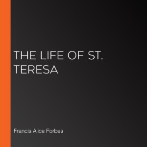 The Life of St. Teresa (Librivox 8871)