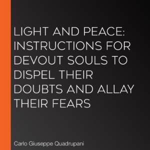 Light and Peace: Instructions for Devout Souls to Dispel Their Doubts and Allay Their Fears