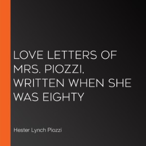 Love Letters of Mrs. Piozzi, Written When She Was Eighty