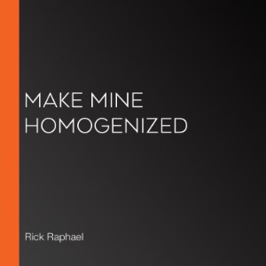 Make Mine Homogenized