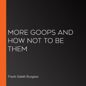 More Goops and How Not to Be Them