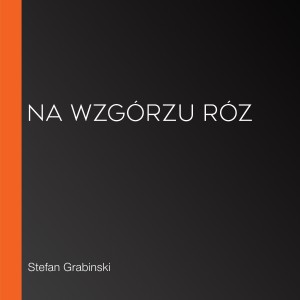 Na wzgórzu róz