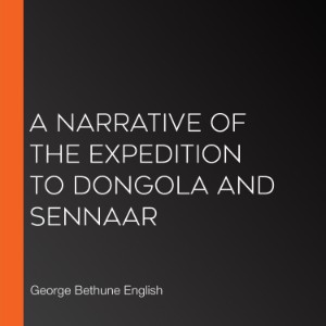 A Narrative of the Expedition to Dongola and Sennaar