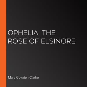 Ophelia, the Rose of Elsinore