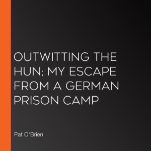 Outwitting The Hun; My Escape From A German Prison Camp