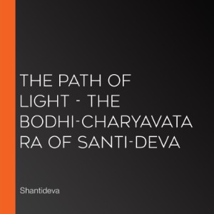 The Path of Light - The Bodhi-Charyavatara of Santi-Deva