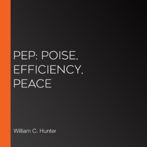 Pep: Poise, Efficiency, Peace