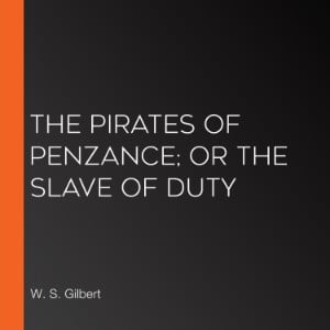 The Pirates Of Penzance; Or The Slave Of Duty (Version 2)