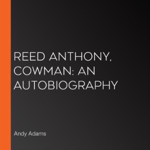 Reed Anthony, Cowman: An Autobiography