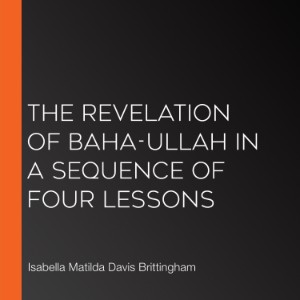 The Revelation of Baha-ullah in a Sequence of Four Lessons